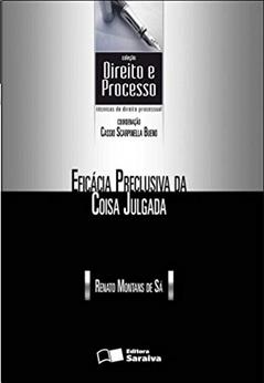 Eficácia preclusiva da coisa julgada - 1ª edição de 2012, do autor Renato Montans de Sá
