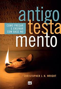 Como pregar e ensinar com base no Antigo Testamento, do autor Christopher J. H. Wright