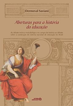 Aberturas Para a História da Educação: do Debate Teórico-metodológico no Campo da História ao Debate Sobre a Construção do Sistema Nacional de Educação no Brasil, do autor Dermeval Saviani