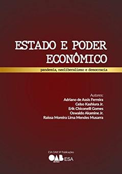Estado e Poder Econômico:: pandemia, neoliberalismo e democracia, do autor Adriano de Assis Ferreira; CELSO KASHIURA JR.; ERIK CHICONELLI GOMES; OSWALDO AKAMINE JR.; RAÍSSA MOREIRA LIMA MENDES MUSARRA