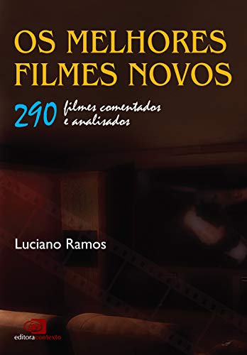 Os melhores filmes novos: 290 filmes comentados e analisados, do autor Luciano Ramos