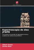 Ler Espectroscopia de óleo JFWPB: Um produto recuperado de degradação térmica oxidativa de resíduos de polietileno, do autor Vijesh Verma; Savita Dixit