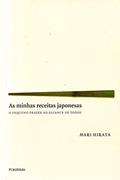 Ler As Minhas Receitas Japonesas. O Pequeno Prazer ao Alcance de Todos, do autor Mari Hirata Ler As Minhas Receitas Japonesas. O Pequeno Prazer ao Alcance de Todos, do autor Mari Hirata