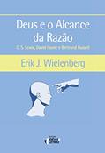 Ler Deus e o Alcance da Razão: C. S. Lewis, David Hume e Bertrand Russell, do autor Erik J. Wielenberg