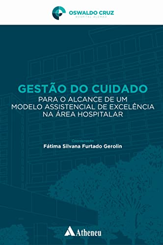 Ler Gestão do Cuidado Para o Alcance de um Modelo Assistencial de Excelência na área Hospitalar, do autor Fátima Silvana Furtado Gerolin Ler Gestão do Cuidado Para o Alcance de um Modelo Assistencial de Excelência na área Hospitalar, do autor Fátima Silvana Furtado Gerolin
