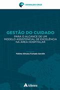 Ler Gestão do Cuidado Para o Alcance de um Modelo Assistencial de Excelência na área Hospitalar, do autor Fátima Silvana Furtado Gerolin