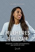Ler MULHERES QUE REALIZAM - Desperte a mulher extraordinária que existe em você, do autor JOSIANE OLIVEIRA