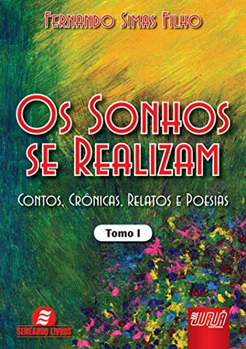 Ler Os Sonhos se Realizam - Tomo I: Contos, Crônicas, Relatos e Poesias, do autor Fernando Simas Filho