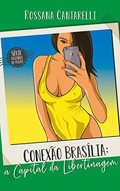 Conexão Brasília: A Capital da Libertinagem, do autor Rossana Cantarelli Almeida