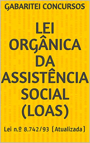 Ler Lei Orgânica da Assistência Social (LOAS): Lei n.º 8.742/93 (Atualizada), do autor Gabaritei Concursos