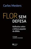 Ler Flor sem defesa: Reflexões sobre a leitura popular da Bíblia, do autor Carlos Mesters Ler Flor sem defesa: Reflexões sobre a leitura popular da Bíblia, do autor Carlos Mesters