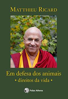 Em defesa dos animais: Direitos da vida, do autor Matthieu Ricard