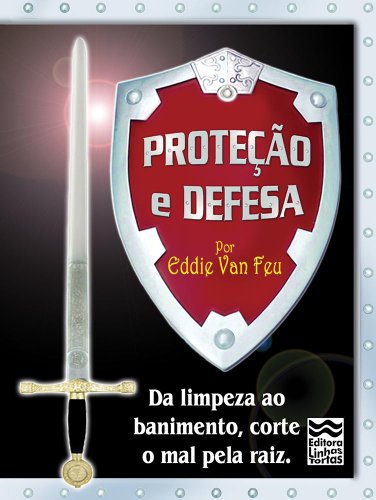 Ler Proteção e Defesa: Da limpeza ao banimento, corte o mal pela raiz! (Minibooks Imprescindíveis), do autor Eddie Van Feu