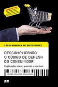 Ler Descomplicando o código de defesa do consumidor: Explicações claras, precisas e objetivas, do autor Lúcio Wandeck de Brito Gomes Ler Descomplicando o código de defesa do consumidor: Explicações claras, precisas e objetivas, do autor Lúcio Wandeck de Brito Gomes