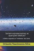 Ler Seriam extraterrestres as aparições bíblicas?: Fatores Essenciais no 'Fenômeno' dos Ovnis (Portuguese Edition), do autor Prof Orlando Nascimento Silva