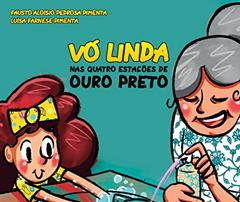 Vó Linda nas quatro estações de Ouro Preto: ou seriam cinco as estações ?, do autor Fausto Aloisio Pedrosa Pimenta; Luísa Farnese Pimenta