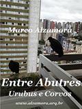 Ler Entre Abutres Urubus e Corvos: Seriam Aves de Mau Agouro?, do autor Marco Alzamora