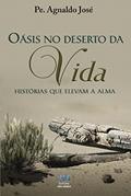 Ler Oásis no Deserto da Vida: Histórias que Elevam a Alma, do autor Pe. Agnaldo José Ler Oásis no Deserto da Vida: Histórias que Elevam a Alma, do autor Pe. Agnaldo José
