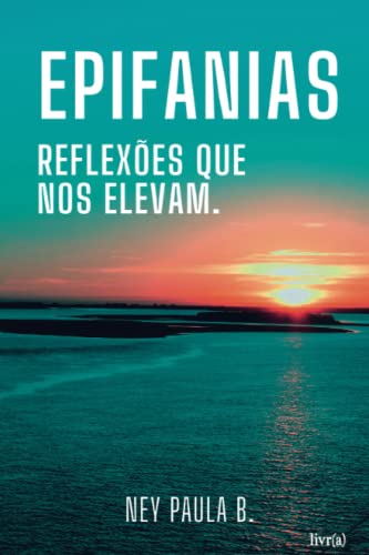 Ler Epifanias: Reflexões que nos elevam., do autor Ney de Paula Batista Ler Epifanias: Reflexões que nos elevam., do autor Ney de Paula Batista