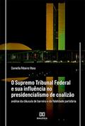 Ler O Supremo Tribunal Federal e sua influência no presidencialismo de coalizão: análise da cláusula de barreira e da fidelidade partidária, do autor Daniella Ribeiro Maia Ler O Supremo Tribunal Federal e sua influência no presidencialismo de coalizão: análise da cláusula de barreira e da fidelidade partidária, do autor Daniella Ribeiro Maia