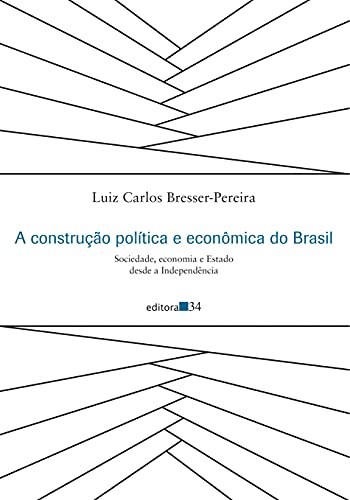 Ler A construção política e econômica do Brasil: Sociedade, economia e Estado desde a Independência, do autor Luiz Carlos Bresser-Pereira