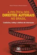 Ler A política dos Direitos Autorais no Brasil: coalizões, lobby e defesa de interesses, do autor Nayara F. Macedo de Medeiros Albrecht