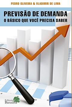 Previsão de demanda: O Básico Que Você Precisa Saber, do autor Vladimir de Lima; Pedro Oliveira