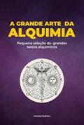 Ler A Grande Obra da Alquimia, do autor Nicolas Flamel; Paracelso; Frater Albertus e Amarante