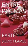 Ler ENTRE POEMAS: PARTE 1, do autor SILVIO FLAMEL