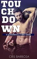 Ler TOUCHDOWN: O quarterback e a nerd virgem, do autor Cris Barbosa Ler TOUCHDOWN: O quarterback e a nerd virgem, do autor Cris Barbosa