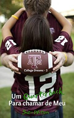 Um Quarterback para chamar de Meu (College Dreams Livro 3), do autor Suzie Watson