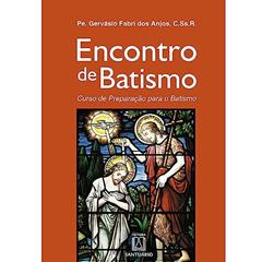 Encontro de Batismo: Curso de Preparação Para o Batismo, do autor C.Ss.R. Pe. Gervásio Fabri dos Anjos