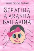 Ler Serafina, a aranha bailarina, do autor Larissa Gabriel Barbosa