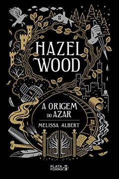 Hazel Wood: A Origem do Azar, do autor Melissa Albert