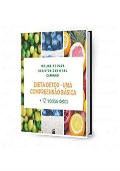 dieta detox-uma compreensão basica: incline-se para de desintoxicar o seu caminho, do autor vera oliveira