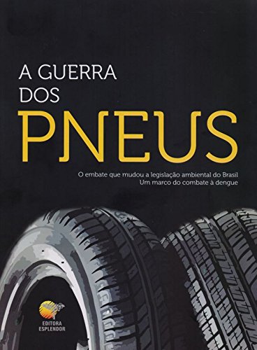Ler A Guerra dos Pneus. O Embate que Mudou a Legislação Ambiental no Brasil, do autor Eduardo Sganzerla
