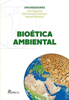 Bioética ambiental, do autor Anor Sganzerla; Valquíria Elita Renk; Patricia Maria Forte Rauli
