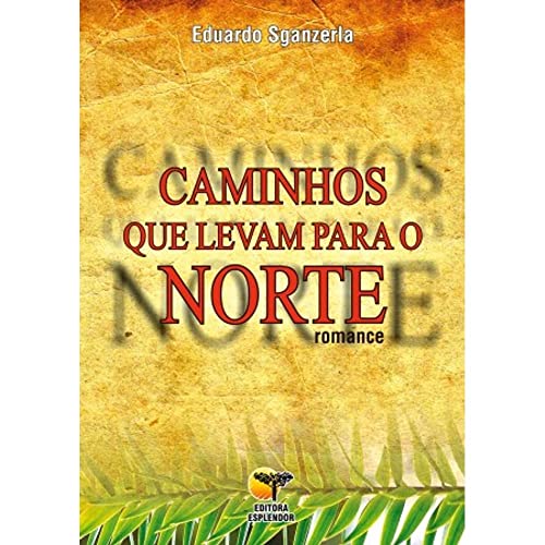 Ler Caminhos que Levam Para o Norte, do autor Eduardo Sganzerla