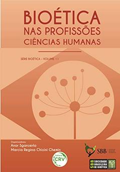 Bioética nas profissões:: ciências humanas série bioética - volume 11, do autor Anor Sganzerla; Marcia Regina Chizini Chemin