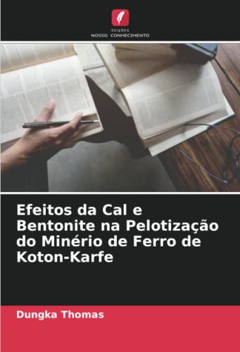 Ler Efeitos da Cal e Bentonite na Pelotização do Minério de Ferro de Koton-Karfe, do autor Dungka Thomas