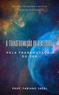 Ler A transformação da realidade pela transmutação do ser, do autor Fabiano Jadel Teodoro