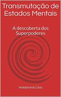 Ler Transmutação de Estados Mentais: A descoberta dos Superpoderes, do autor Hidelbrando Dias