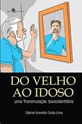 Ler Do Velho ao Idoso: uma Transmutação Socioidentitária, do autor Gabriel Azevêdo Costa Lima
