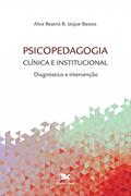 Ler Psicopedagogia clínica e institucional: Diagnóstico e intervenção, do autor Alice Beatriz Barretto Izique Bastos