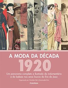 A Moda da Década de 1920, do autor Charlotte Fiell; Emmanuelle Dirix