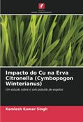 Ler Impacto do Cu na Erva Citronella (Cymbopogon Winterianus): Um estudo sobre o solo poluído de esgotos, do autor Kamlesh Kumar Singh