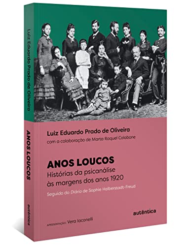 Ler Anos Loucos: Histórias da psicanálise às margens dos anos 1920 - Seguido do Diário de Sophie Halberstadt-Freud, do autor Luiz Eduardo Prado