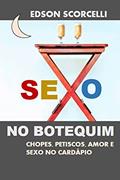 Ler sexo no botequim: Chopes, petiscos, amor e sexo no cardápio, do autor Edson Scorcelli Ler sexo no botequim: Chopes, petiscos, amor e sexo no cardápio, do autor Edson Scorcelli
