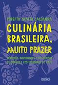 Ler Culinária Brasileira, Muito Prazer: Tradições, Ingredientes e 170 Receitas de Grandes Profissionais do País, do autor Roberta Malta Saldanha