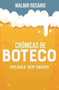 Ler Crônicas de Boteco, Um guia sem ordem, do autor Walmir Rosário Ler Crônicas de Boteco, Um guia sem ordem, do autor Walmir Rosário